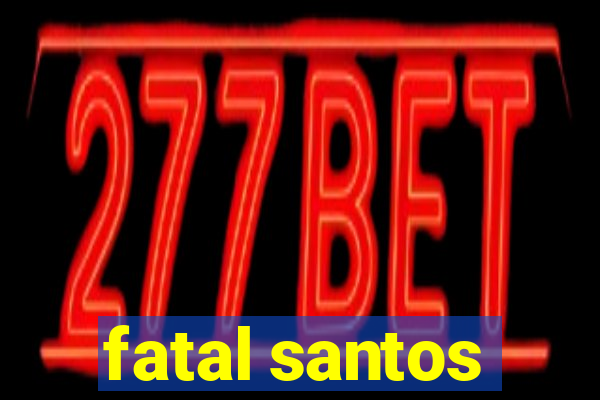 fatal santos